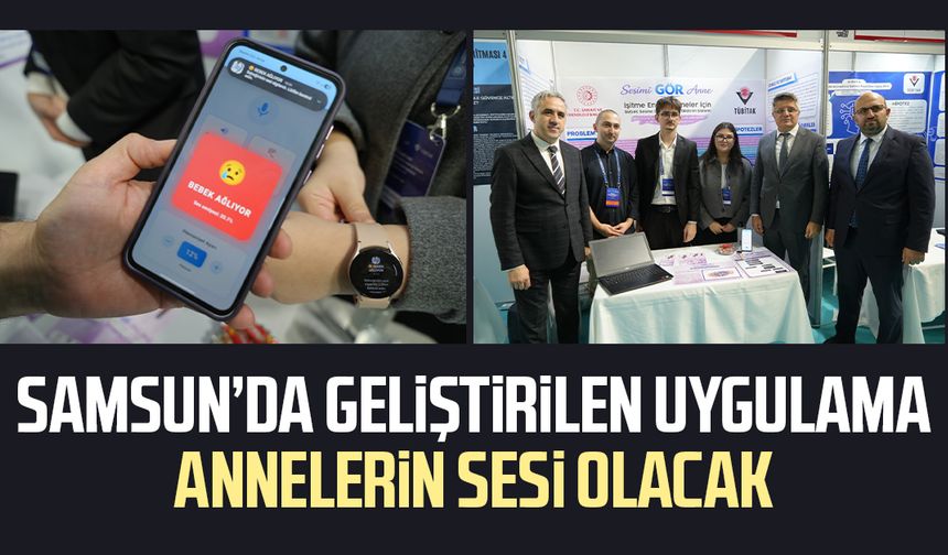 Samsun’da geliştirilen uygulama annelerin sesi olacak