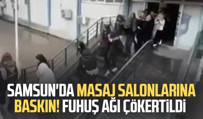 Samsun'da masaj salonlarına baskın! Fuhuş ağı çökertildi