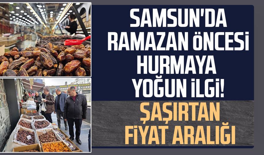 Ramazan'ın vazgeçilmezi hurmaya yoğun ilgi