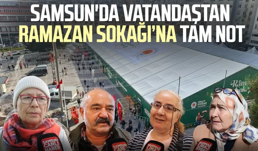 Samsun'da Ramazan Sokağı'na vatandaştan tam not