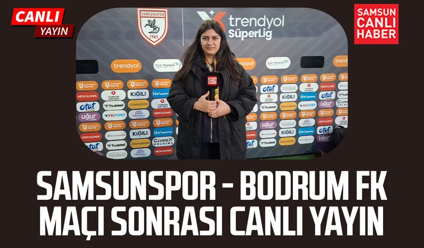 Samsunspor - Bodrum FK maç sonu canlı yayın