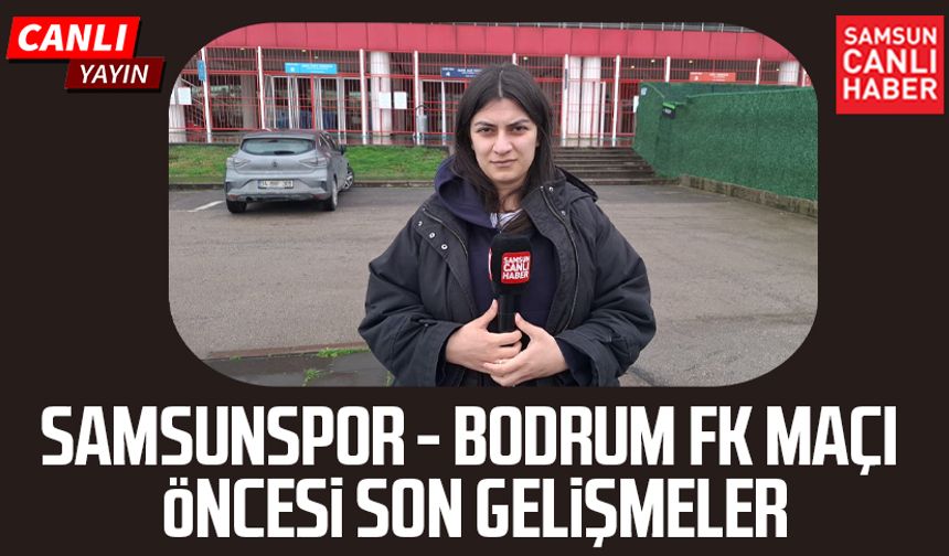 Samsunspor - Bodrum FK maçı öncesi son gelişmeler