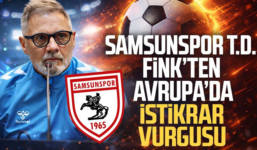 Samsunspor'da Thorsten Fink'ten Avrupa’da istikrar vurgusu