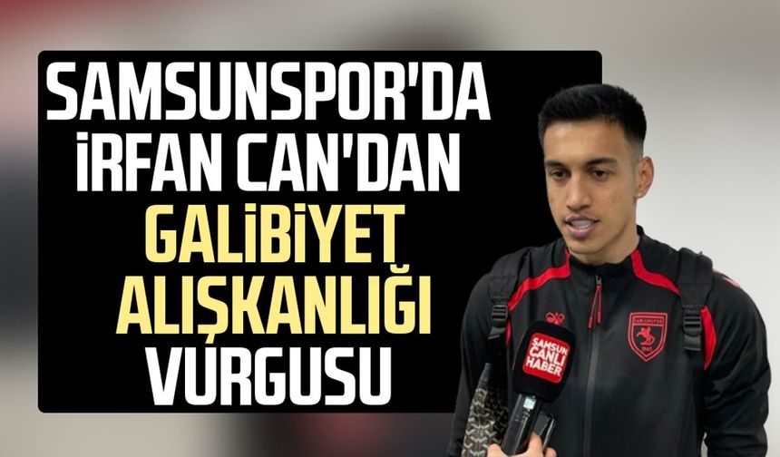 Samsunspor'da İrfan Can'dan galibiyet alışkanlığı vurgusu