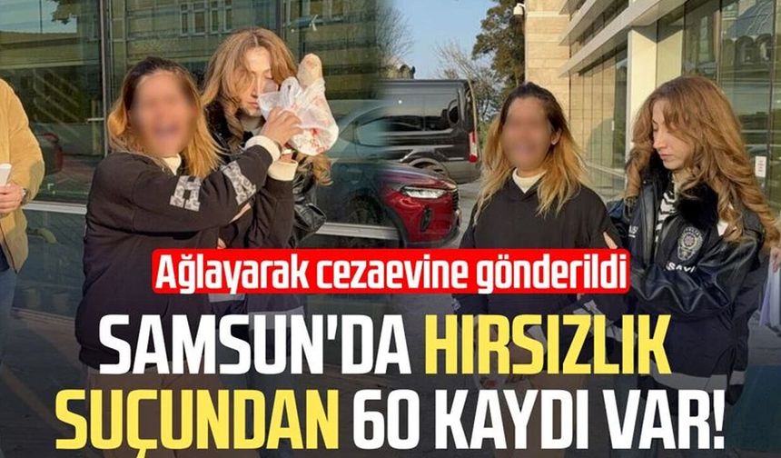 Samsun'da hırsızlık suçundan 60 kaydı bulunan kadın cezaevine götürüldü