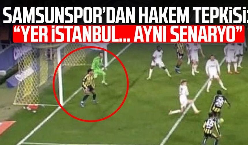 Samsunspor’dan hakem tepkisi: “Yer İstanbul… Aynı senaryo”