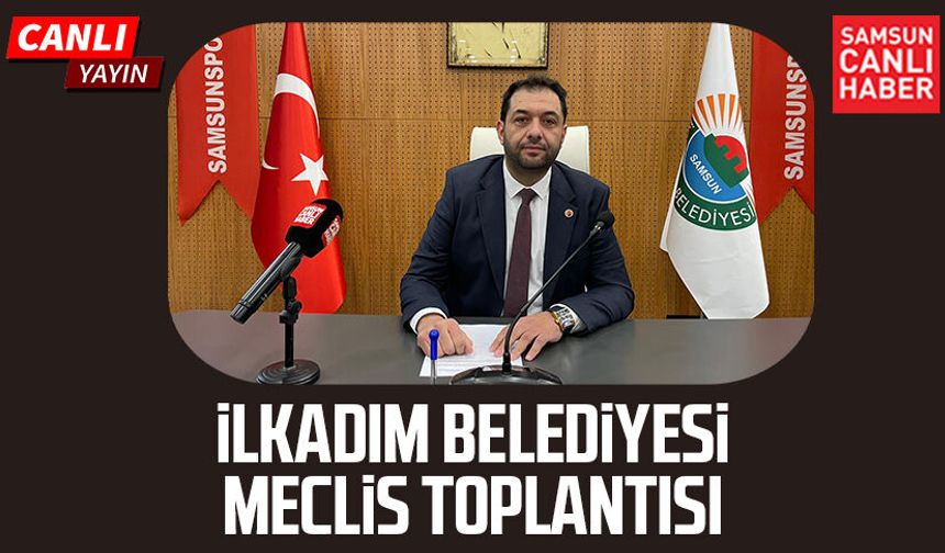 İlkadım Belediye Meclis Toplantısı 5 Mart Perşembe