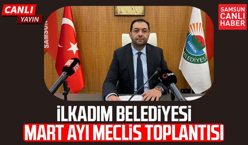 İlkadım Belediye Meclis Toplantısı 3 Mart Salı