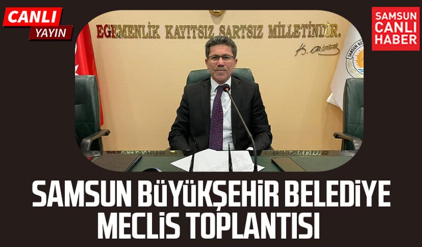 Samsun Büyükşehir Belediye Meclis Toplantısı 13 Mart Cuma