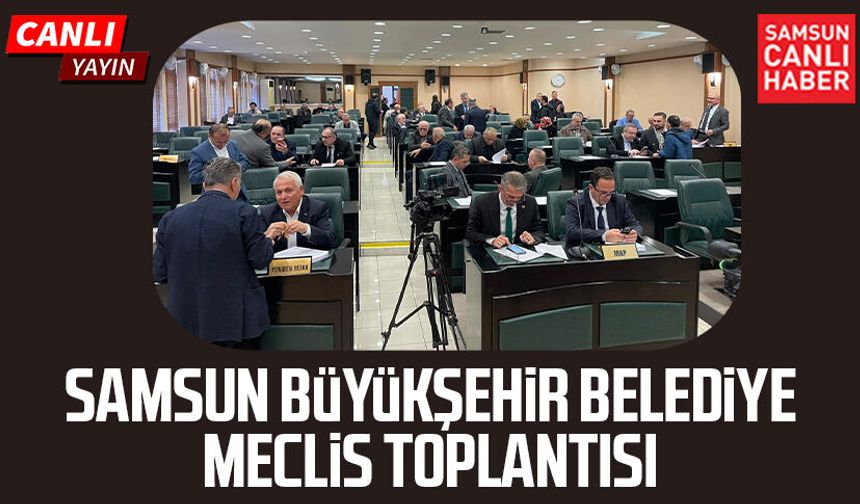 Samsun Büyükşehir Belediye Meclis Toplantısı 9 Mart