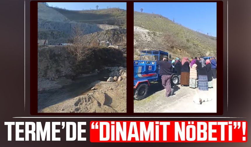 Samsun Terme’de “dinamit nöbeti”!
