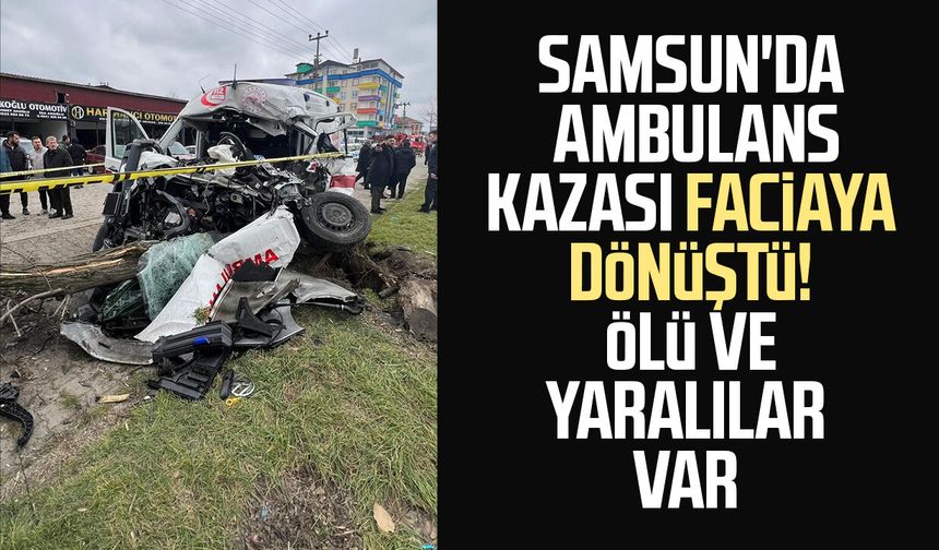 Samsun'da vakaya giden ambulans kaza yaptı: 1 ölü, 3 yaralı