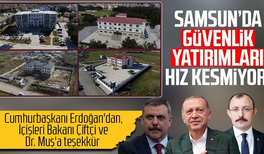 Samsun’da güvenlik yatırımları hız kesmiyor!