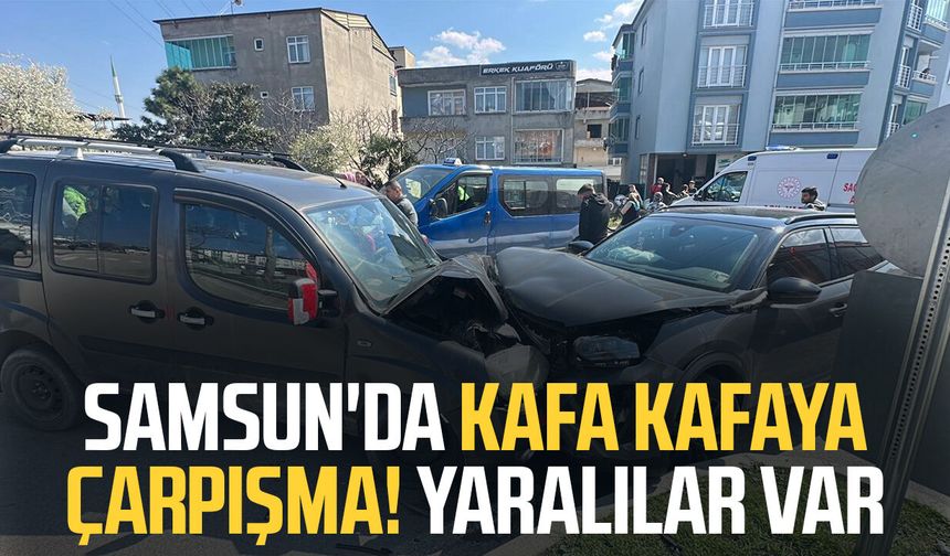 Samsun'da hafif ticari araç ile SUV tipi araç kafa kafaya çarpıştı