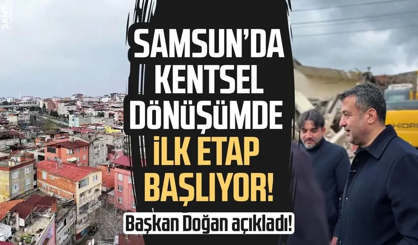 Samsun’da kentsel dönüşümde ilk etap başlıyor!