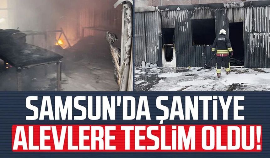 Samsun'da şantiyede yangın