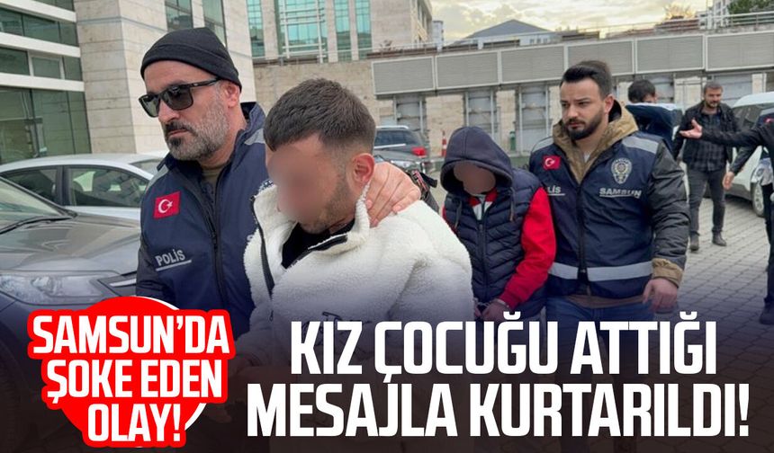 Samsun'da kız çocuğu attığı mesajla kurtarıldı: 4 gözaltı