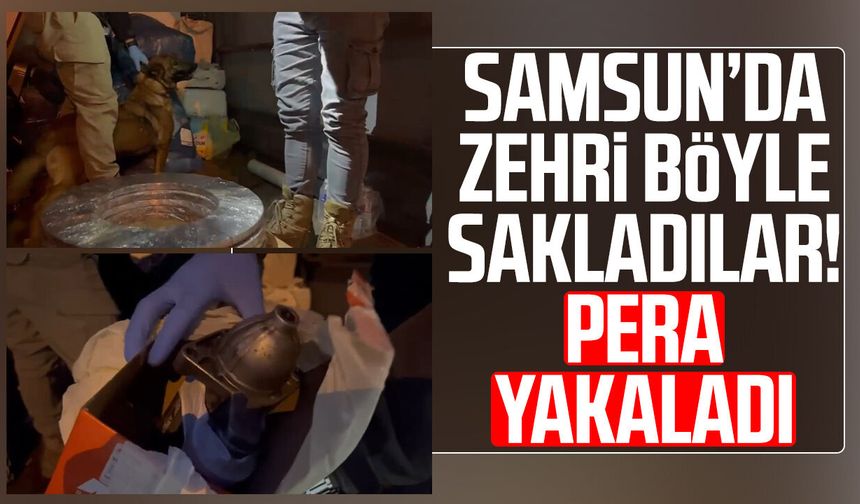 Samsun’da zehri böyle sakladılar! Pera yakaladı