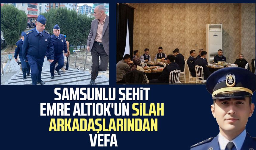 Samsunlu şehit Emre Altıok'un silah arkadaşlarından vefa