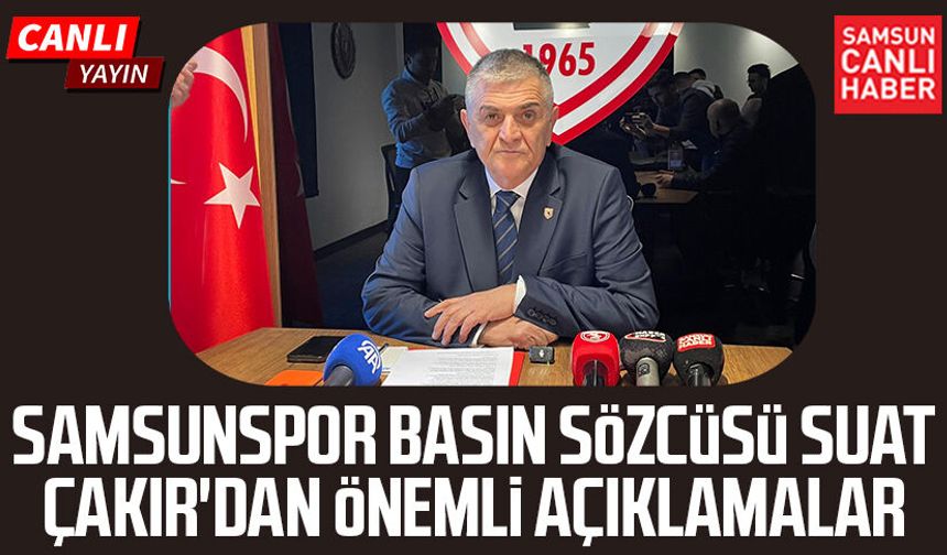 Samsunspor Basın Sözcüsü Suat Çakır'dan önemli açıklamalar