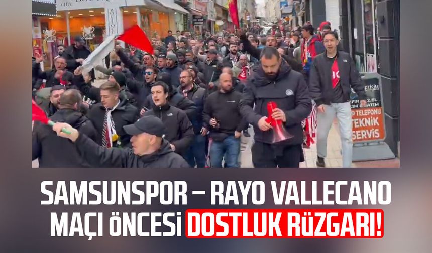 Samsunspor – Rayo Vallecano maçı öncesi dostluk rüzgarı!