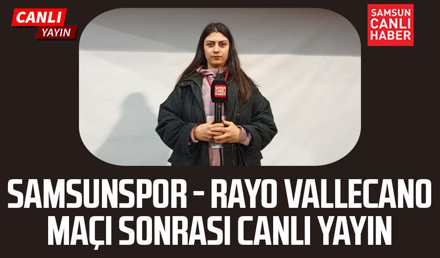 Samsunspor - Rayo Vallecano maç sonu canlı yayın