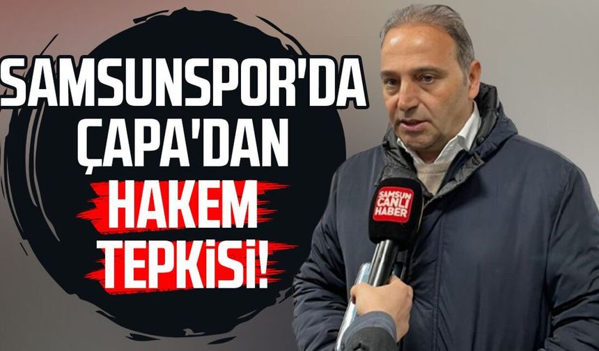 Samsunspor'da Fuat Çapa'dan hakem tepkisi!