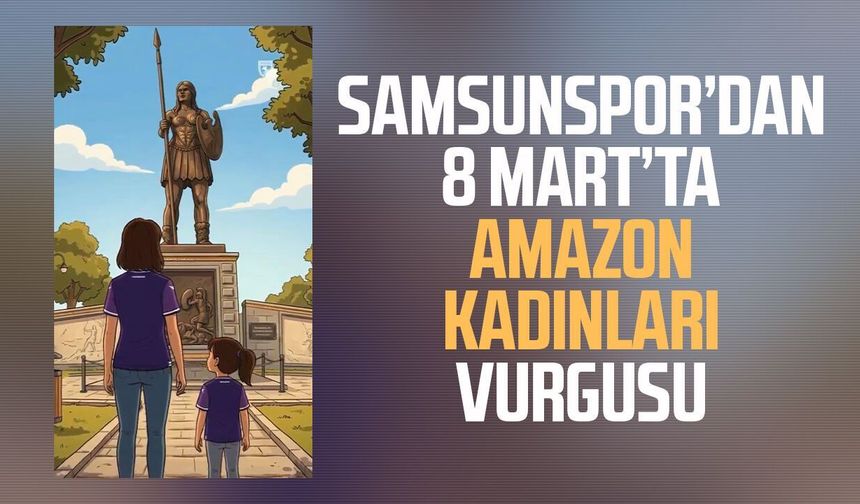 Samsunspor’dan 8 Mart’ta Amazon kadınları vurgusu