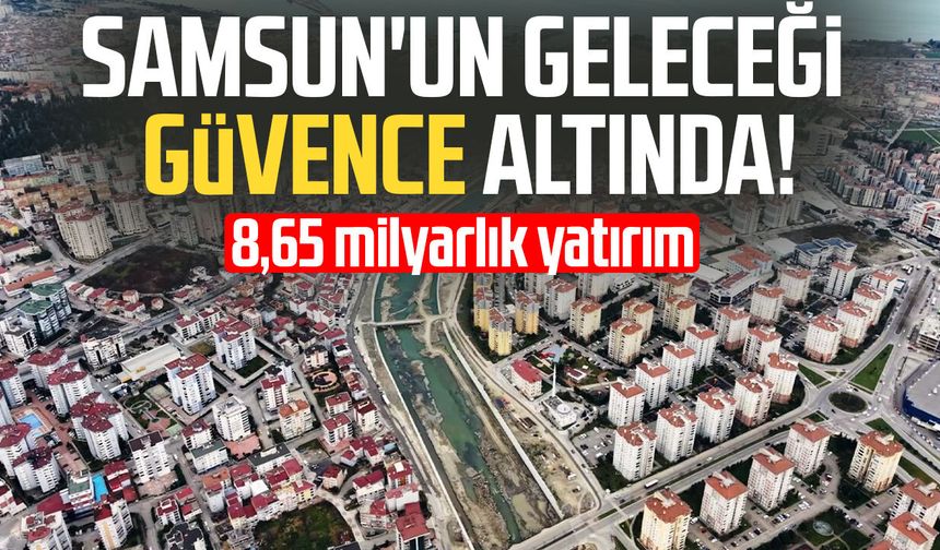 Samsun'da suyun geleceği 8,65 milyar TL'lik yatırımlarla güvence altına alındı
