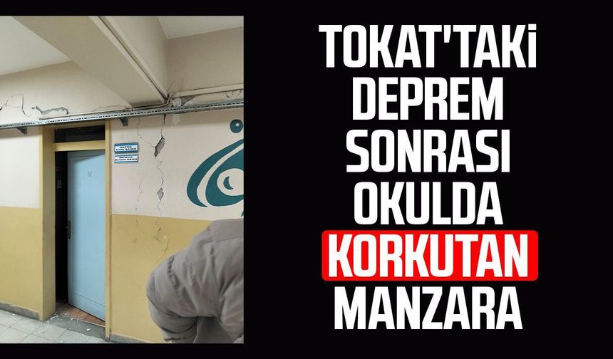 Tokat'taki deprem sonrası okulda korkutan manzara