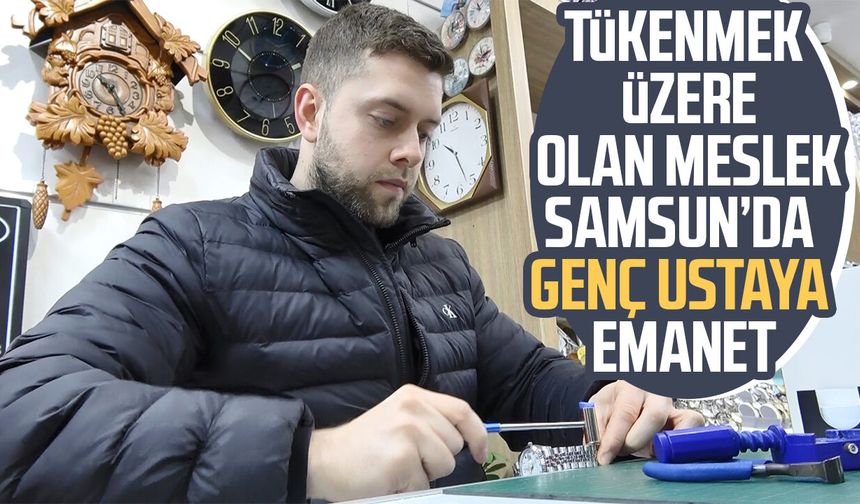 Samsun'un en genç saat tamircisi, zamana ayar veriyor