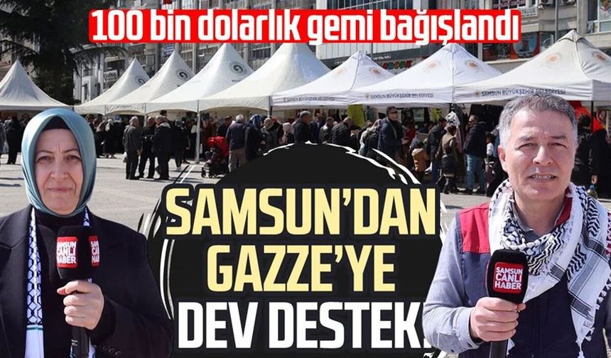 Samsun’dan Gazze’ye dev destek! 100 bin dolarlık gemi bağışlandı