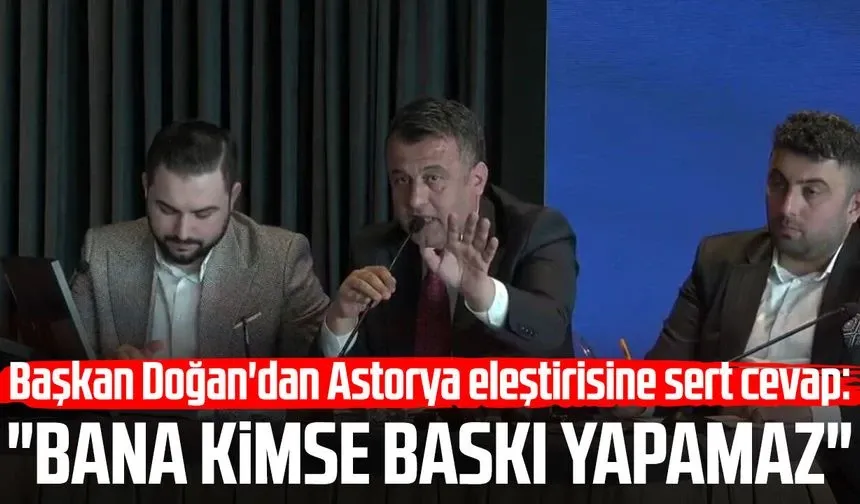 Başkan Doğan'dan 'Astorya' tepkisi: 'Kimse bizi Yunan ismi vermekle itham edemez'