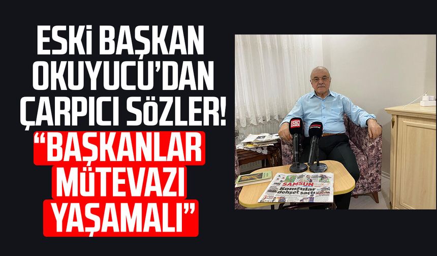 Eski Başkan Ahmet Okuyucu’dan çarpıcı sözler! "Başkanlar mütevazı yaşamalı"