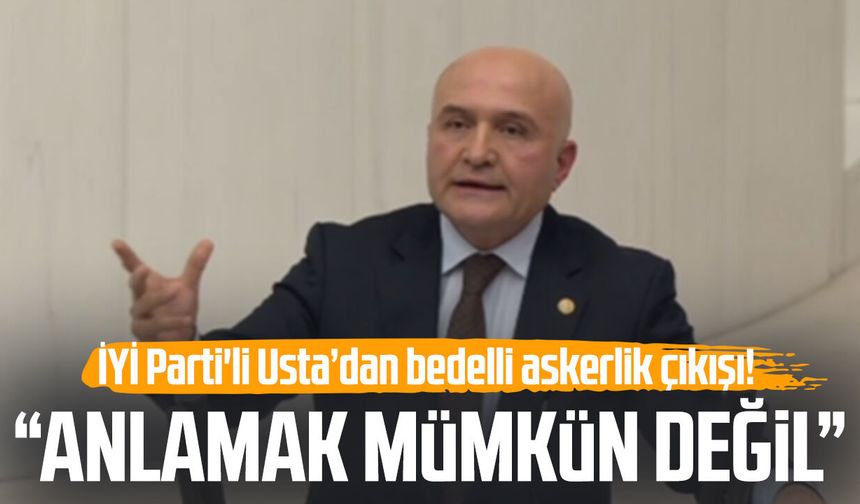 İYİ Parti'li Erhan Usta’dan bedelli askerlik çıkışı!