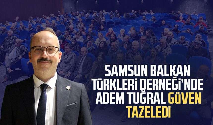 Balkan Türkleri Derneği Genel Kurulu: Adem Tuğral güven tazeledi