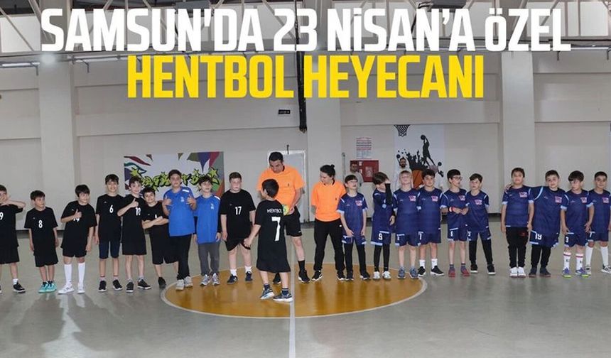 Samsun'da 23 Nisan’a özel hentbol heyecanı