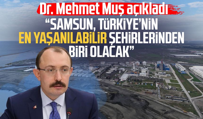 Samsun'a dev yatırım hamlesi! Dr. Mehmet Muş açıkladı