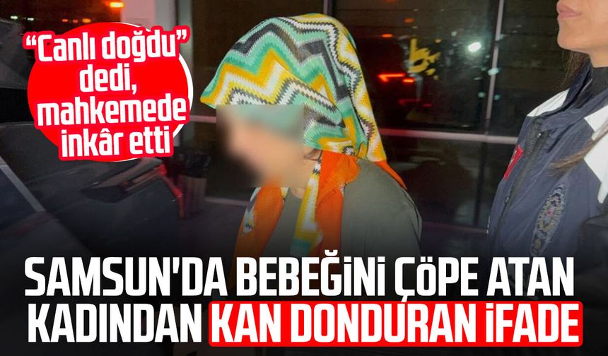 Yeni doğan bebeğini çöpe atan kadın ifadesini değiştirdi: Savcılıkta 'Canlı doğdu', mahkemede 'Ölü doğdu' dedi