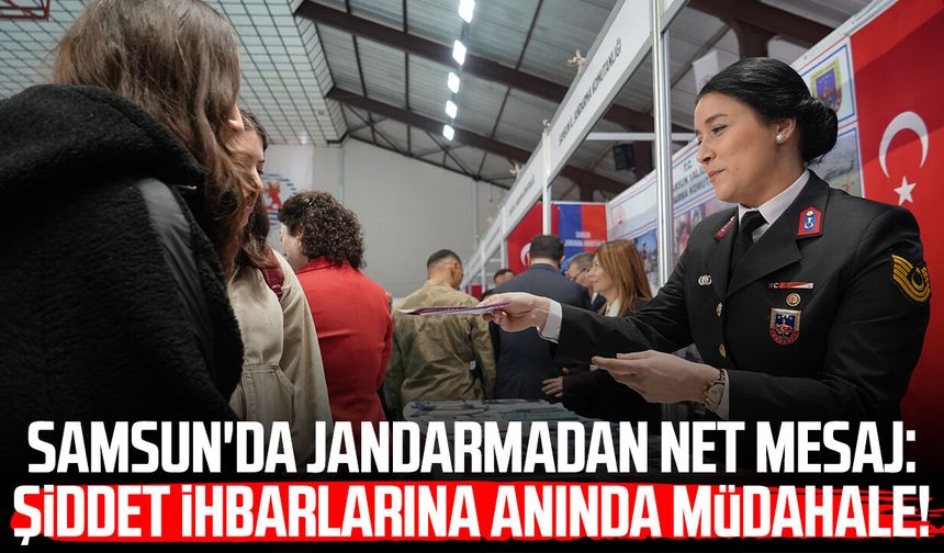 Samsun jandarmasından güven veren mesaj: 'Şiddet ihbarlarına azami hassasiyetle müdahale ediyoruz'