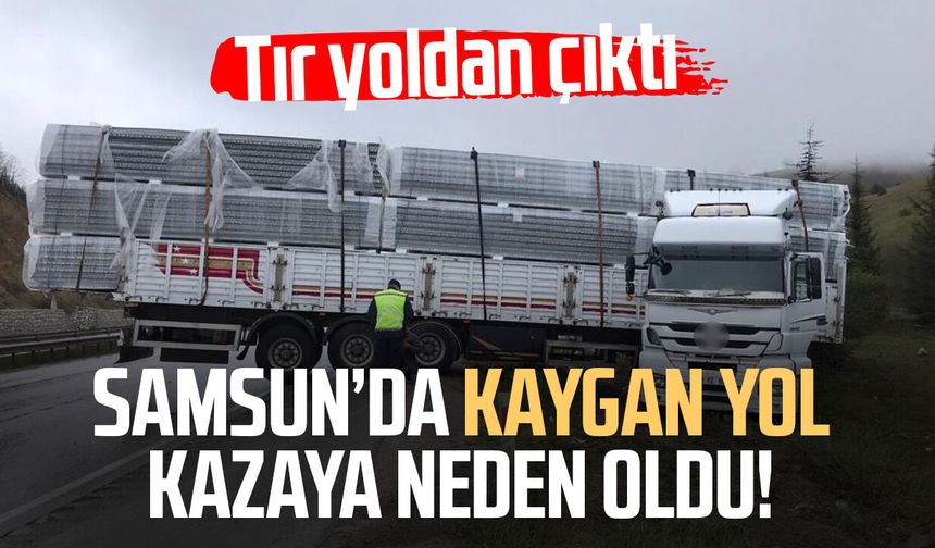 Yağış nedeniyle kayan tır yoldan çıktı