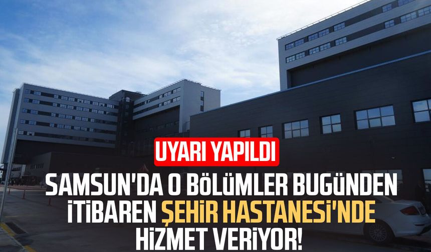 Yeni klinikler Samsun Şehir Hastanesi'nde hizmet vermeye başladı