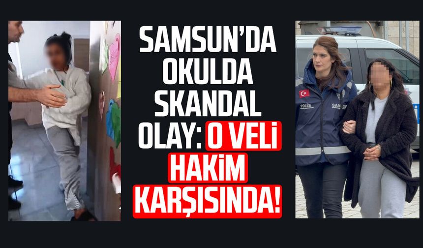 Samsun'da sınıfı basan kadın veli yeniden gözaltına alınarak adliyeye sevk edildi