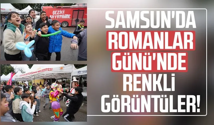 Samsun'da Romanlar Günü etkinliği coşkuya dönüştü
