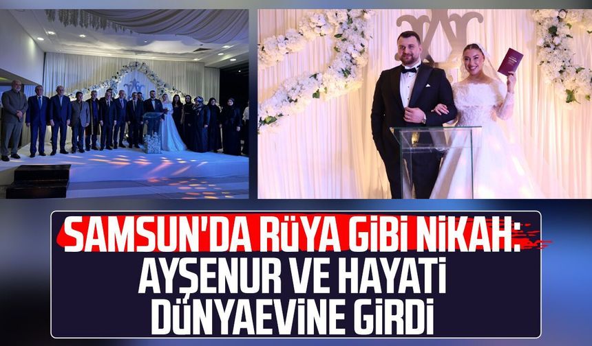 Samsun'da rüya gibi nikah: Ayşenur ve Hayati dünyaevine girdi