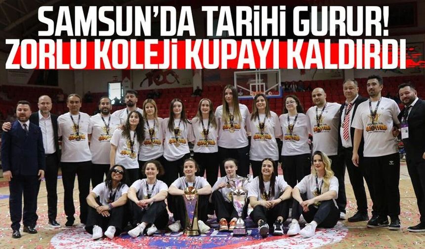 Samsun'da tarihi gurur! Zorlu Koleji kupayı kaldırdı