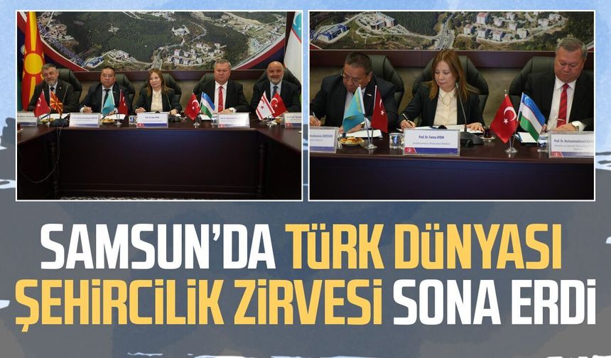 Türk Dünyası Şehircilik Zirvesi'nde sonuç bildirgesi OMÜ'de imzalandı