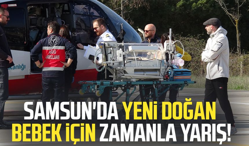 Ambulans helikopter yeni doğan bebek için zamanla yarıştı