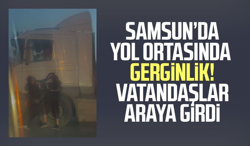 Samsun’da yol ortasında gerginlik! Vatandaşlar araya girdi