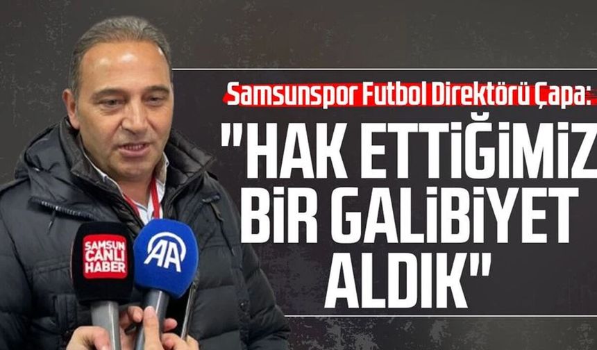 Samsunspor Futbol Direktörü Fuat Çapa: "Hak ettiğimiz bir galibiyet aldık"